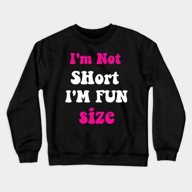 I'm Not Short I'm Fun Size Crewneck Sweatshirt by spantshirt